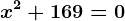 x^2+169=0