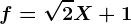 f=\sqrt2X+1