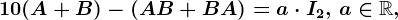 10(A+B)-(AB+BA)=a\cdot I2, \, a\in \mathbbR,