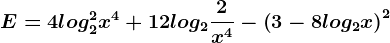 E=4log2^2x^4+12log2\frac2x^4-\left ( 3-8log2x \right )^2