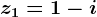 z1=1-i
