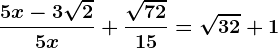\frac5x-3\sqrt25x+\frac\sqrt7215=\sqrt32+1