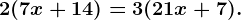 2(7x+14)=3(21x+7).