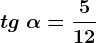 tg\ \alpha=\frac512
