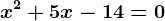 x^2+5x-14=0