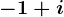 -1+i