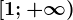 [1;+\infty )