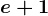 e+1