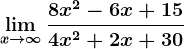 \limx--> \infty \frac8x^2-6x+154x^2+2x+30