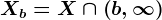 Xb=X\cap \left ( b,\infty \right )