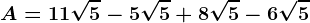 A=11\sqrt5-5\sqrt5+8\sqrt5-6\sqrt5