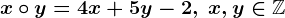 x\circ y=4x+5y-2, \; x,y\in\mathbbZ