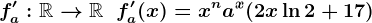f'a:\mathbbR-->\mathbbR\;\;f'a(x)=x^na^x(2x\ln2+17)