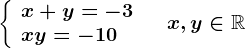 \left \ \beginarrayl x+y=-3\\ xy=-10 \endarray \right.\quad x,y\in \mathbbR