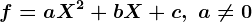 f=aX^2+bX+c,\text  a\neq 0