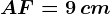 AF=9\, cm