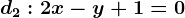 d2:2x-y+1=0