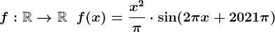 f:\mathbbR-->\mathbbR\;\;f(x)=\fracx^2\pi\cdot\sin(2\pix+2021\pi)