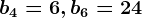 b4=6, b6=24