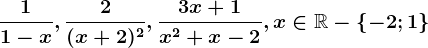 \frac11-x,\frac2(x+2)^2,\frac3x+1x^2+x-2, x\in \mathbbR-\left \ -2;1 \right \