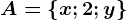 A=\left \ x; 2; y \right \