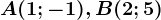 A(1;-1),B(2;5)