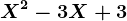 X^2-3X+3
