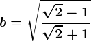 b=\sqrt\frac\sqrt2-1\sqrt2+1