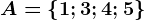 A=\left \ 1; 3; 4; 5 \right \