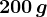 200\, g