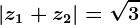 \left | z1+z2 \right |=\sqrt3