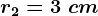 r2=3\ cm