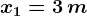 x1=3 \, m