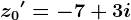 z0'=-7+3i