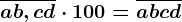 \overlineab,cd \cdot 100= \overlineabcd