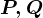P,Q