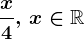 \fracx4, \, x\in \mathbbR