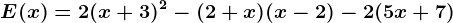 E(x)=2(x+3)^2-(2+x)(x-2)-2(5x+7)