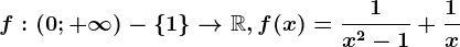 f:\left ( 0; +\infty \right )-\left \ 1 \right \--> \mathbbR, f(x)=\frac1x^2-1+\frac1x