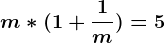 m*(1+\frac1m)=5