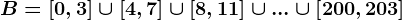 B=\left[0,3\right]\cup\left[4,7\right]\cup\left[8,11\right]\cup...\cup\left[200,203\right]