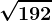 \sqrt192