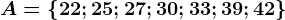 A=\left \ 22; 25; 27; 30; 33; 39; 42 \right \