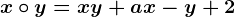 x\circ y=xy+ax-y+2