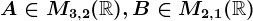 A\in M3,2(\mathbbR), B\in M2,1(\mathbbR)