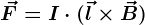 \vecF=I\cdot (\vecl\times\vecB )
