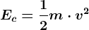 Ec= \frac12m\cdot v^2