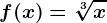 f(x)=\sqrt[3]x