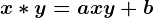 x*y=axy+b