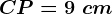 CP=9\ cm
